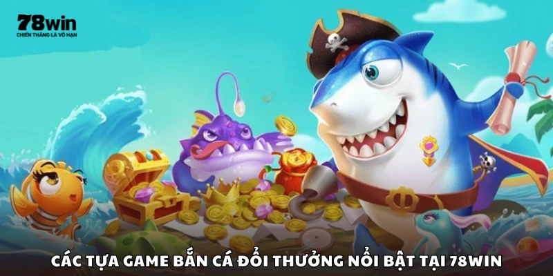 Danh sách game bắn cá hấp dẫn nhất tại 78Win