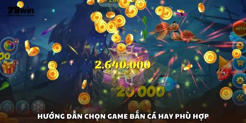 Hướng dẫn chọn game bắn cá hay phù hợp
