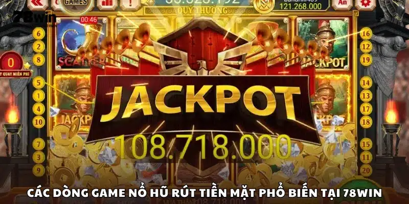 Danh sách game nổ hũ rút tiền mặt được yêu thích tại 78Win