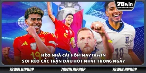 Kèo nhà cái hôm nay 78Win – Soi kèo các trận đấu hot nhất trong ngày