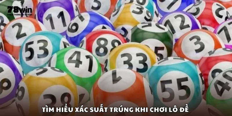 Tìm hiểu xác suất trúng khi chơi lô đề