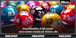 Kinh nghiệm lô đề 78win - Cách đánh chuẩn dễ trúng lớn