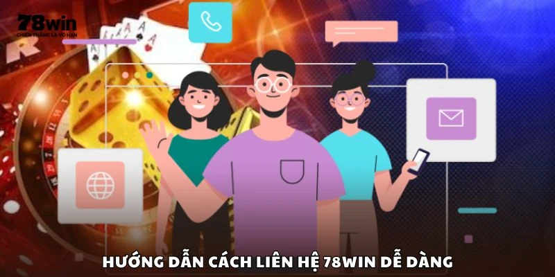 Hướng dẫn cách liên hệ 78win dễ dàng