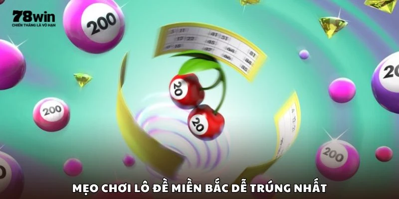 Mẹo chơi lô đề miền Bắc dễ trúng nhất