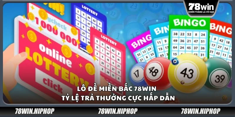 Lô đề miền Bắc 78win - Tỷ lệ trả thưởng cực hấp dẫn