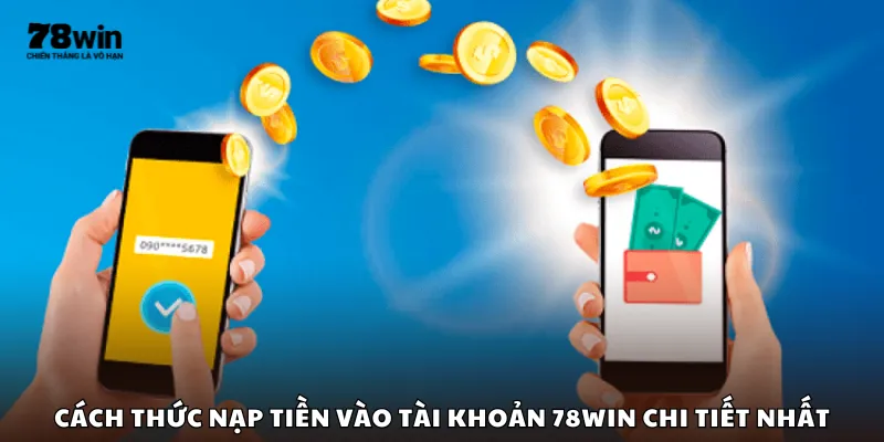 Cách thức nạp tiền vào tài khoản 78Win chi tiết nhất