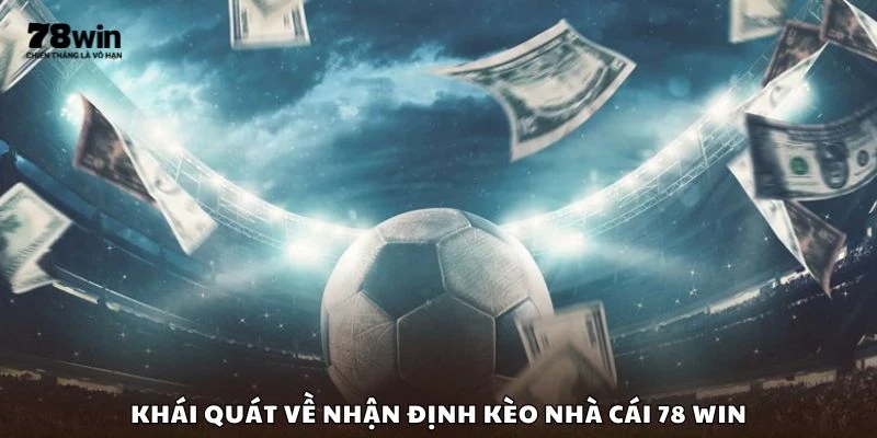 Khái quát về nhận định kèo nhà cái 78 win