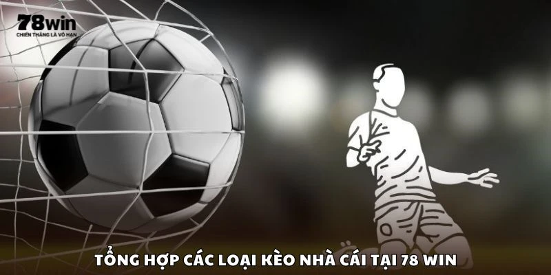 Tổng hợp các loại kèo nhà cái tại 78 win