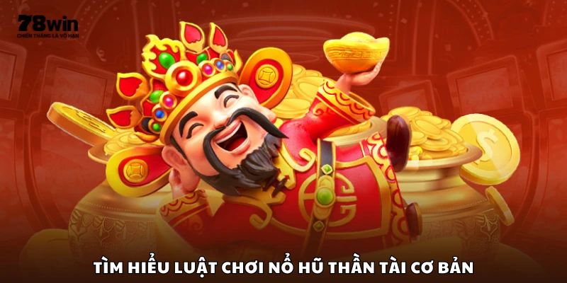 Hướng dẫn cơ bản về luật chơi Nổ Hũ Thần Tài