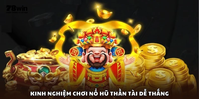 Mẹo chơi Nổ Hũ Thần Tài giúp dễ ăn thưởng lớn
