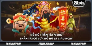 Nổ Hũ Thần Tài 78Win – Thần Tài gõ cửa nổ hũ là giàu ngay