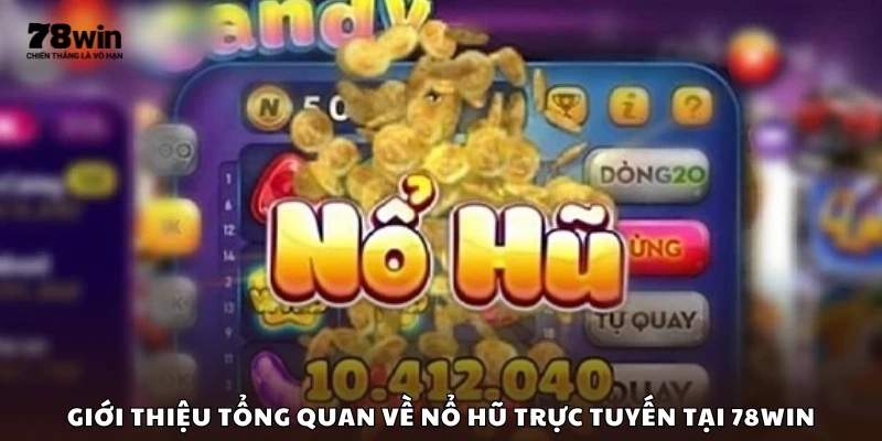 Khái quát cơ bản về dòng game nổ hũ tại 78Win