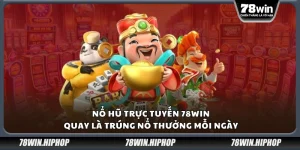 Nổ hũ trực tuyến 78Win – Quay là trúng nổ thưởng mỗi ngày