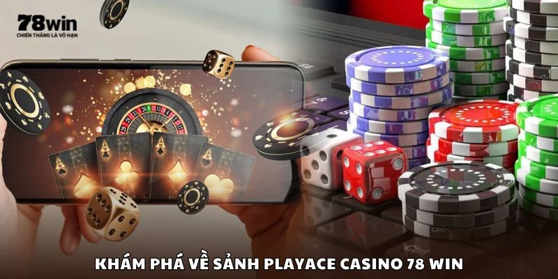 Khám phá về sảnh PlayAce Casino 78 win
