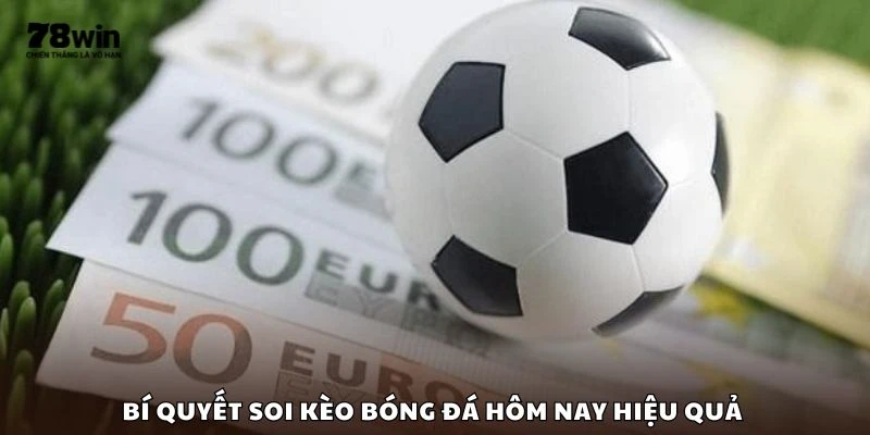 Bí quyết soi kèo bóng đá hôm nay hiệu quả