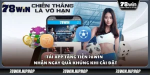 Tải app tặng tiền 78win - Nhận ngay quà khủng khi cài đặt
