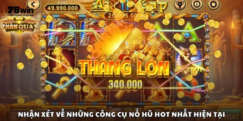 Nhận xét về những công cụ nổ hũ hot nhất hiện tại