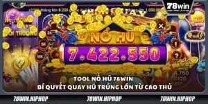 Tool nổ hũ 78win - Bí quyết quay hũ trúng lớn từ cao thủ
