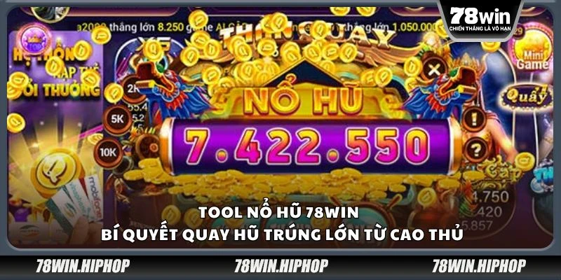 Tool nổ hũ 78win - Bí quyết quay hũ trúng lớn từ cao thủ