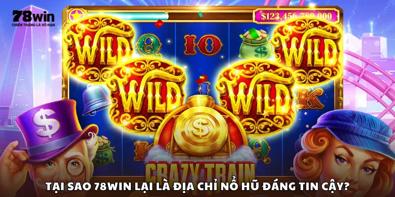 Tại sao 78Win lại là địa chỉ nổ hũ đáng tin cậy?