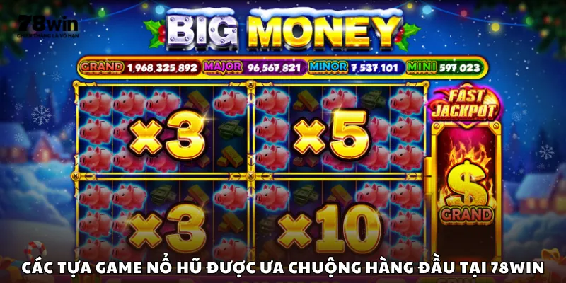 Các tựa game nổ hũ được ưa chuộng hàng đầu tại 78Win