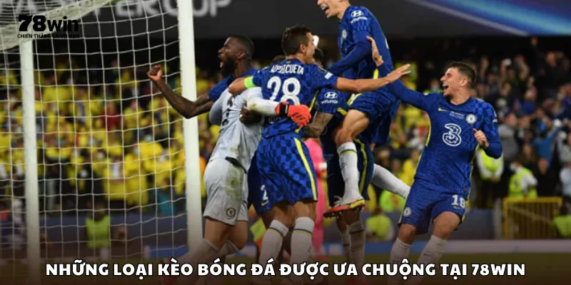 Những loại kèo bóng đá được ưa chuộng tại 78Win