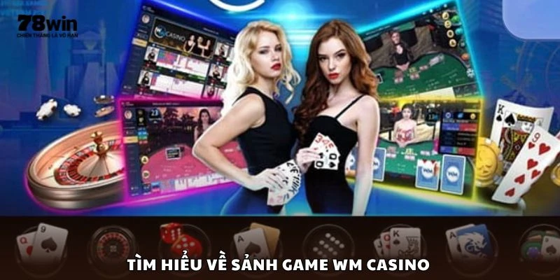Tìm hiểu về sảnh game WM Casino