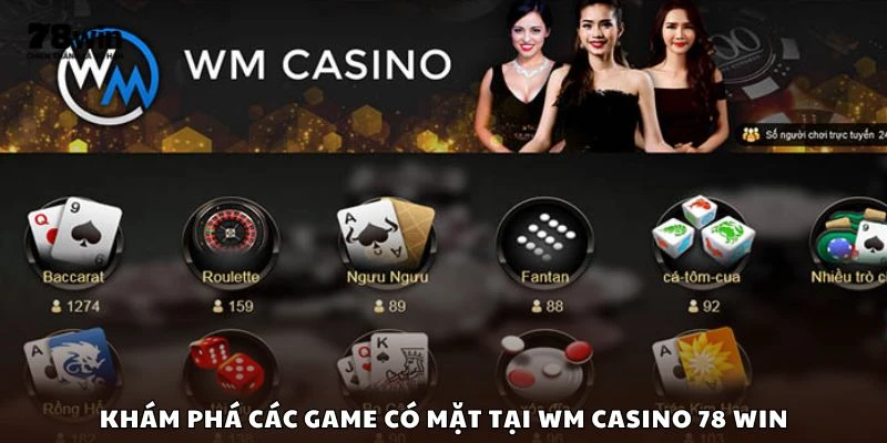 Khám phá các game có mặt tại WM Casino 78 win