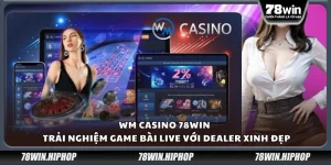 WM Casino 78win - Trải nghiệm game bài live với dealer xinh đẹp