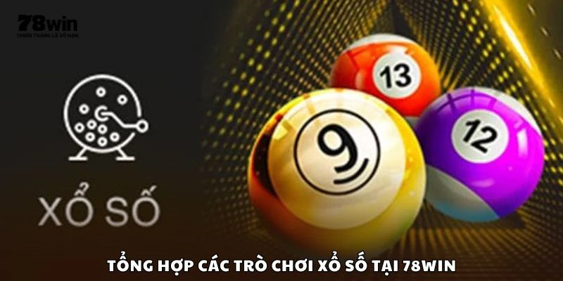 Tổng hợp các trò chơi xổ số tại 78win